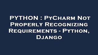 Famous PYTHON : PyCharm Not Properly Recognizing Requirements - Python, Django Profile