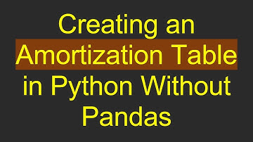 Creating an Amortization Table in Python Without Pandas