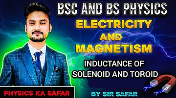 Inductance of Solenoid and Toroid | BSc | BS physics | ADS | BS | EMT | physics ka safar