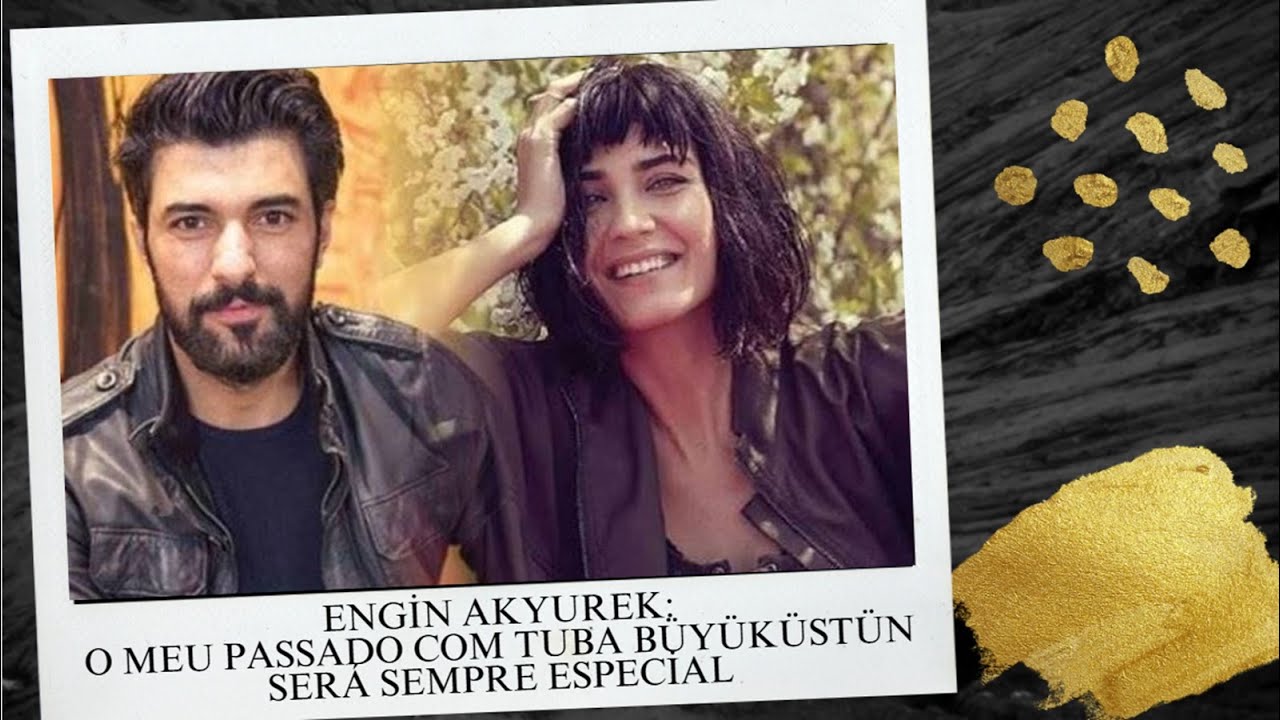 Энгин Акюрек: Мое прошлое с Тубой Бююкюстюн всегда будет особенным