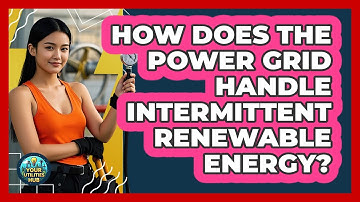 How Does The Power Grid Handle Intermittent Renewable Energy? - Your Utilities Hub