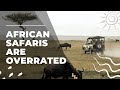 African safaris are overrated  heres why