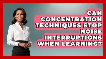 Can Concentration Techniques Stop Noise Interruptions When Learning? - Lifelong Learners Guide