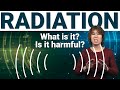 What is radiation? How harmful is it?