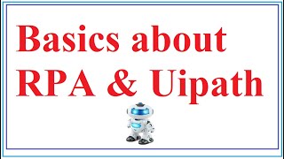 Basics about RPA and Uipath studio