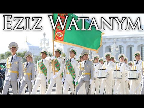 Turkmen March: Eziz Watanym - My Dear Homeland