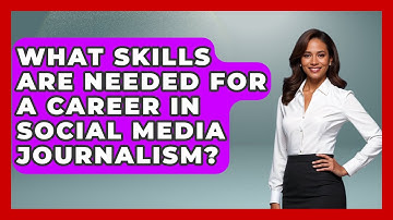 What Skills Are Needed for a Career in Social Media Journalism? | Journalism Explained News