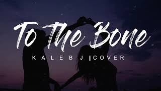 To the Bone – Pamungkas || Cover By Kaleb J  (Lyrics)