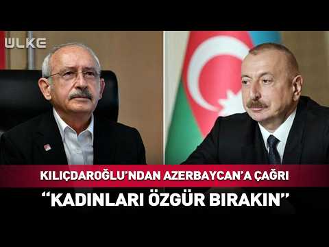 Call from Kılıçdaroğlu to Azerbaijan! "Set Women Free"