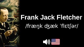 Famous How to pronounce 'Frank Jack Fletcher' (CORRECTLY!) Profile