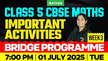 Class 5 CBSE Maths | Important Activities - Bridge Programme - Week 3 | Xylem Class 5 CBSE