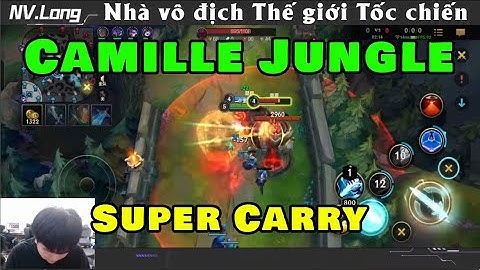 Camille Tốc chiến | Bất tử với sức mạnh của Camille đi rừng hủy diệt trận đấu với 15 mạng | NV Long