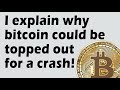 Bitcoin could be topped out for major crash! I explain why.