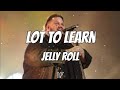 Lot To Learn (Lyrics) 🎧 Jelly Roll | Trending Now