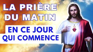 La Prière du MATIN en CE JOUR qui COMMENCE ✨ Prière Catholique pour BIEN COMMENCER sa JOURNÉE