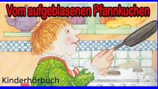 Kostenlose Hörbücher für Kinder - Vom aufgeblasenen Pfannkuchen | Hörbuch,  Abenteuer,  besten