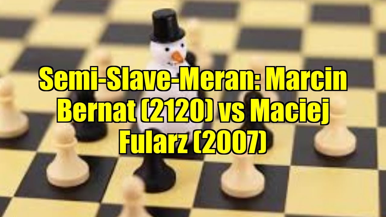 Semi-Slave-Meran: Marcin Bernat (2120) vs Maciej Fularz (2007)