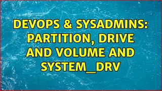 DevOps & SysAdmins: partition, drive and volume and SYSTEM_DRV