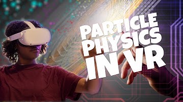 An In Depth Look: Explore the Particle Physics Playground in VR Only On VXRLabs