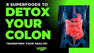 8 Superfoods to Detoxify Your Colon: Boost Digestion & Gut Health for Daily Regularity by Natures Lyfe 1,514 views 3 weeks ago 10 minutes, 59 seconds