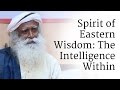 Spirit of Eastern Wisdom: The Intelligence Within | Sadhguru