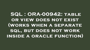 SQL : ORA-00942: table or view does not exist (works when a separate sql, but does not work inside a