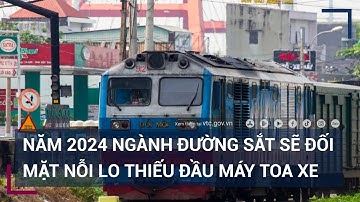 Ngành đường sắt sẽ đối mặt nỗi lo thiếu đầu máy toa xe?  | VTC Tin mới