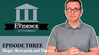 Hope: Research and Theory - Evidence of Greatness Episode 3