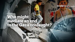 Who might mediate an end to the Gaza onslaught?