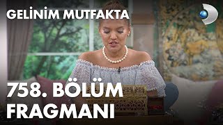 Gelinim Mutfakta 758. Bölüm Fragmanı