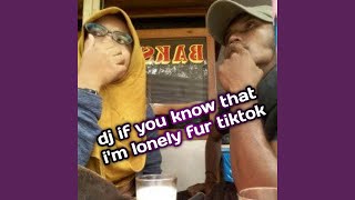 dj if you know that i'm lonely fur