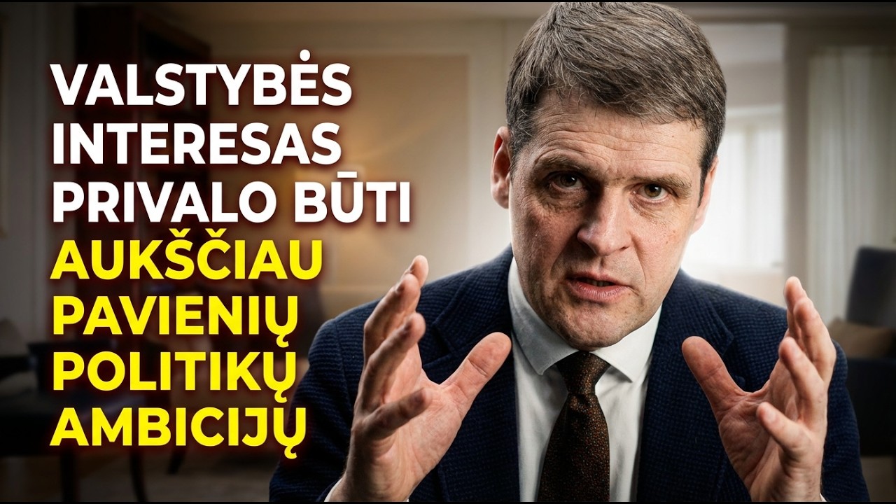 VALSTYBĖS INTERESAS PRIVALO BŪTI AUKŠČIAU PAVIENIŲ POLITIKŲ AMBICIJŲ