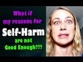 What If My Self-Harm Reasons Aren't Good Enough?