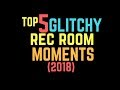 TOP5 Glitchy Moments of Rec Room 2018