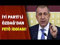 Özdağ: İstanbul İl Başkanımız FETÖ'cü! / A Haber