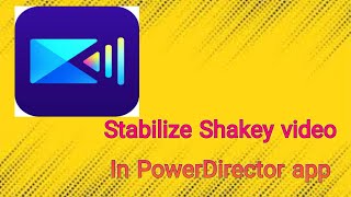 how to stable Shakey video in PowerDirector app | feature of PowerDirector app