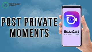 How To Post Private Moment On Buzzcast? Technology Glance