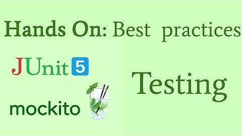 Unit Testing Best Practices - Hands On to implement best practices in backend, Spring Framework