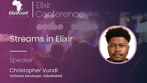 Streams in Elixir  by Christopher Vundi   ElixirconfAfric 2023