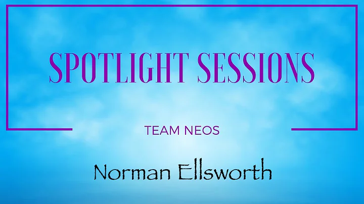 Team NEOS Spotlight Sessions - Norman Ellsworth