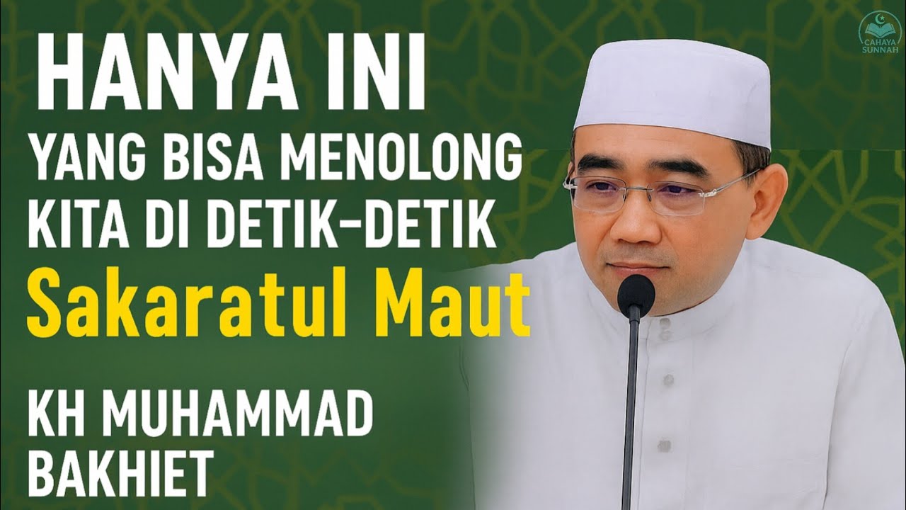 Hanya Ini yang Bisa Menolong Kita di Detik-Detik Sakaratul Maut — KH Muhammad Bakhiet