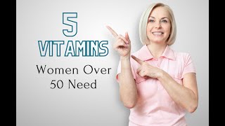 5 Essential Vitamins for Women Over 50