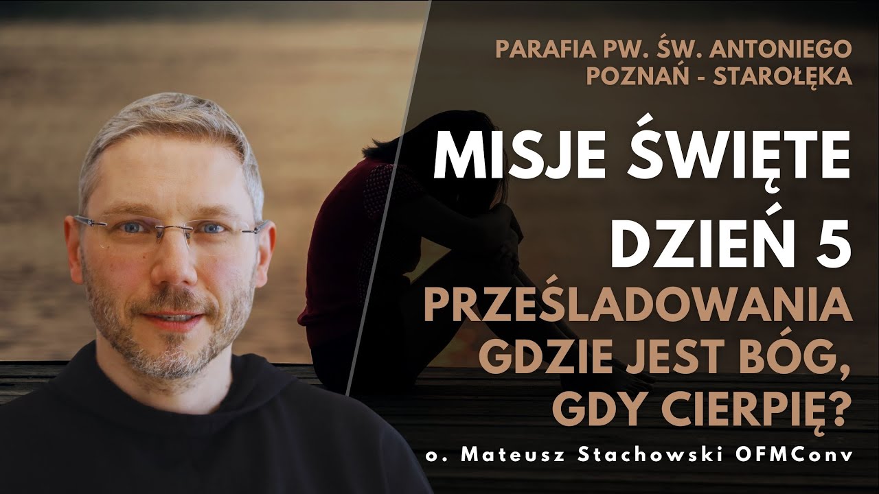 Misje parafialne | Dzień 5 - Prześladowania - gdzie jest Bóg, gdy cierpię? | o. Mateusz Stachowski