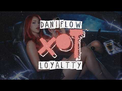 Dani Flow, Loyaltty - XOT (LETRA)