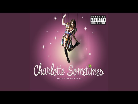 Charlotte Sometimes — Waves And The Both Of Us
