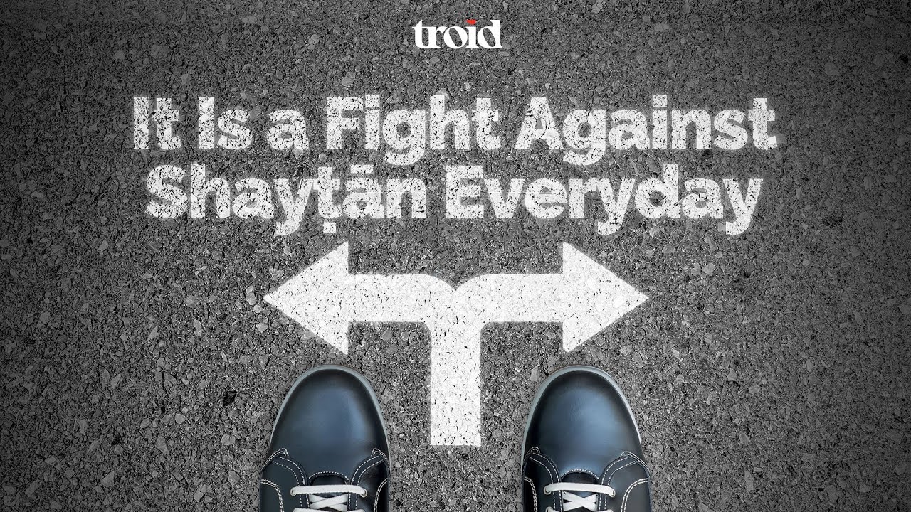 It Is a Fight Against Shayṭān Everyday - ʿAbdulillāh Laḥmāmī