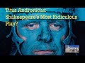Titus andronicus shakespeares most ridiculous play