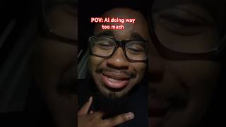 POV: AI Doing WAY TOO MUCH