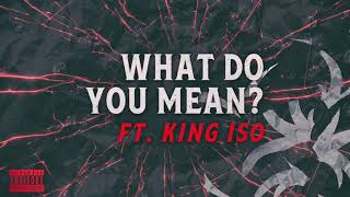 Krizz Kaliko - What Do You Mean Ft. King Iso | Official Audio