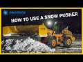 Learn To Properly Operate A Snow Pusher | Pro-Tech Sno Pushers Loaders, Backhoes, Skid Steers